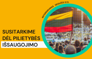 Registruokimės ir dalyvaukime rinkimuose bei referendume dėl pilietybės išsaugojimo